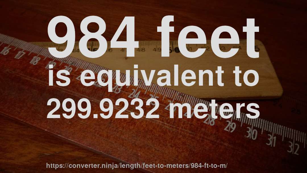 984 feet is equivalent to 299.9232 meters