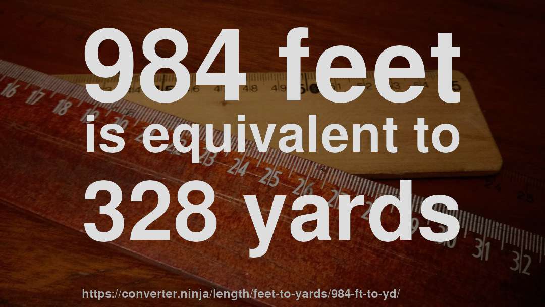 984 feet is equivalent to 328 yards