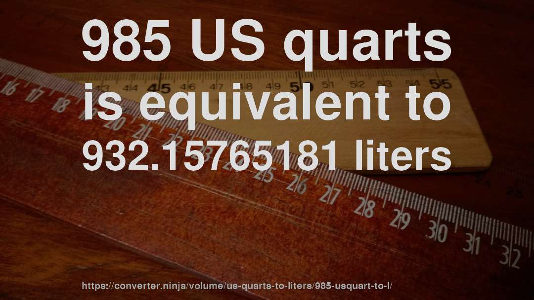 985 US quarts is equivalent to 932.15765181 liters