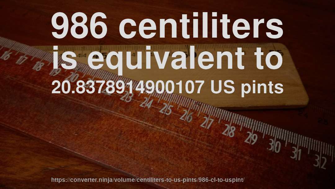 986 centiliters is equivalent to 20.8378914900107 US pints