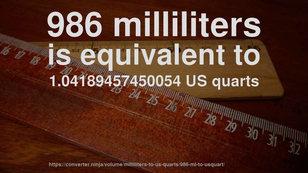 986 milliliters is equivalent to 1.04189457450054 US quarts