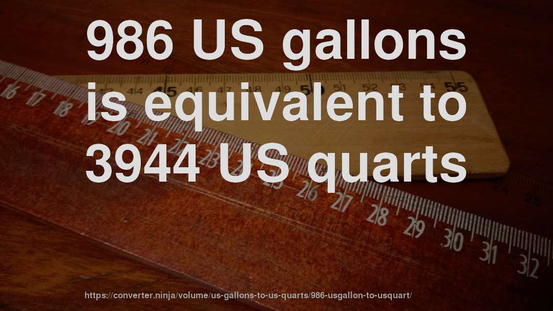 986 US gallons is equivalent to 3944 US quarts