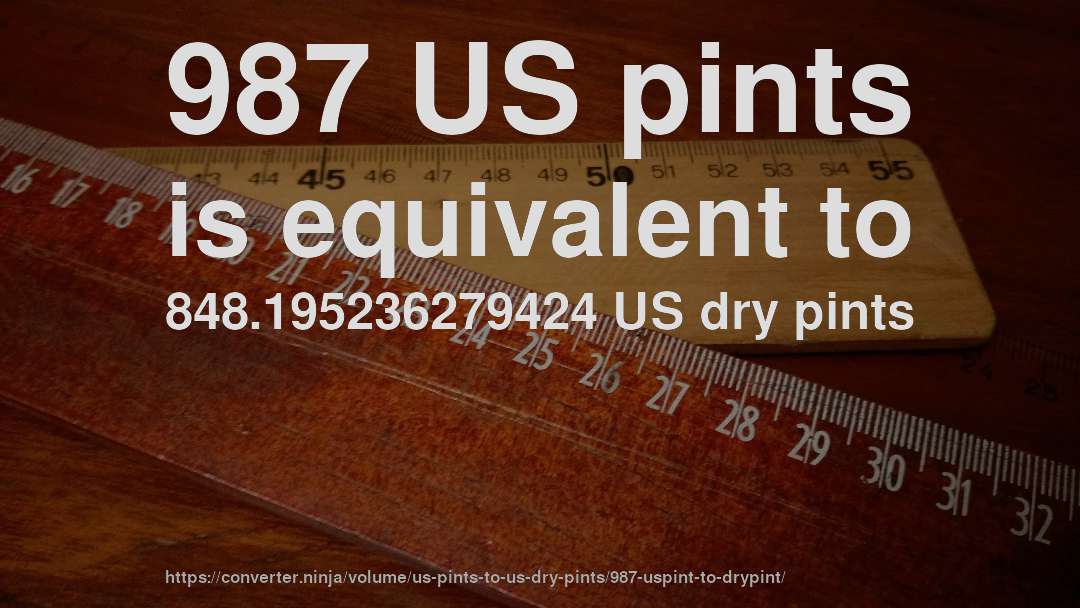 987 US pints is equivalent to 848.195236279424 US dry pints