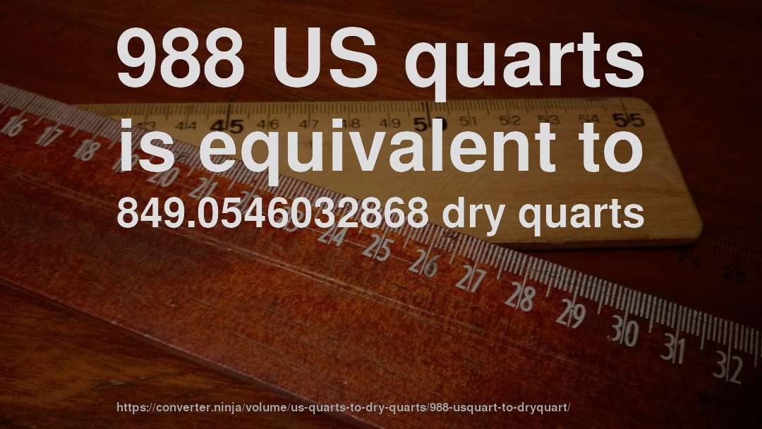 988 US quarts is equivalent to 849.0546032868 dry quarts