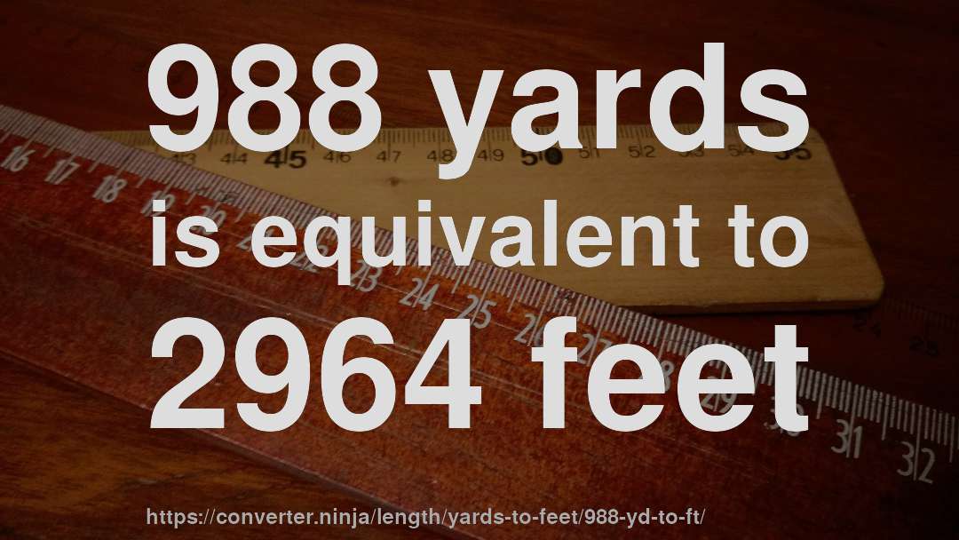 988 yards is equivalent to 2964 feet