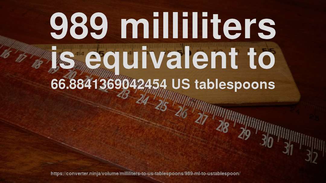 989 milliliters is equivalent to 66.8841369042454 US tablespoons