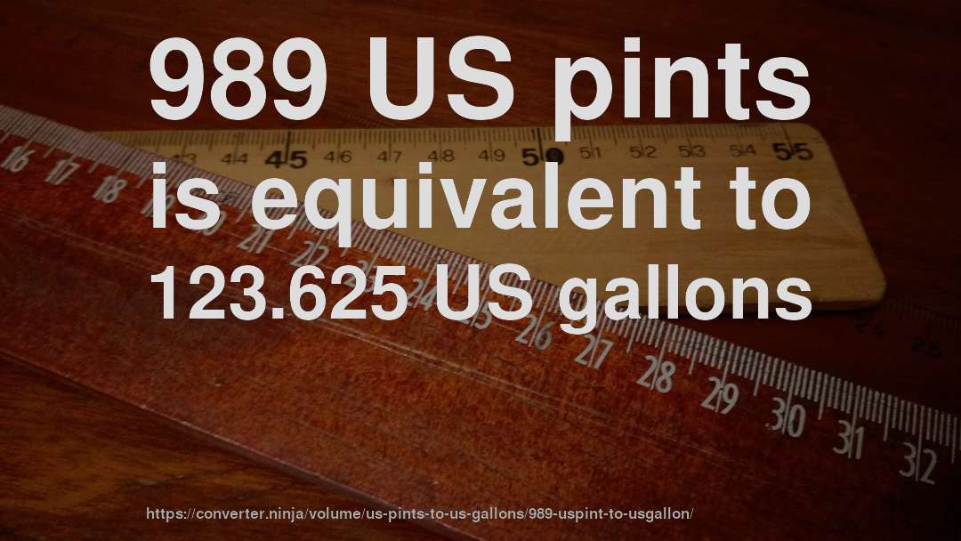 989 US pints is equivalent to 123.625 US gallons