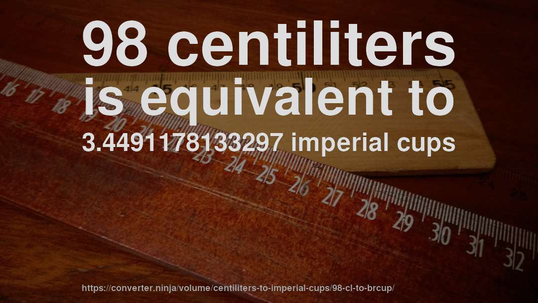 98 centiliters is equivalent to 3.4491178133297 imperial cups