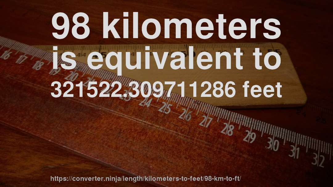 98 kilometers is equivalent to 321522.309711286 feet