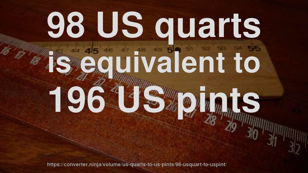 98 US quarts is equivalent to 196 US pints