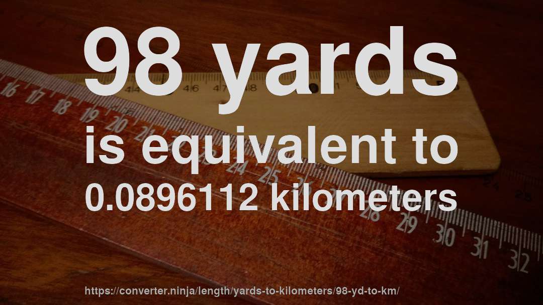 98 yards is equivalent to 0.0896112 kilometers