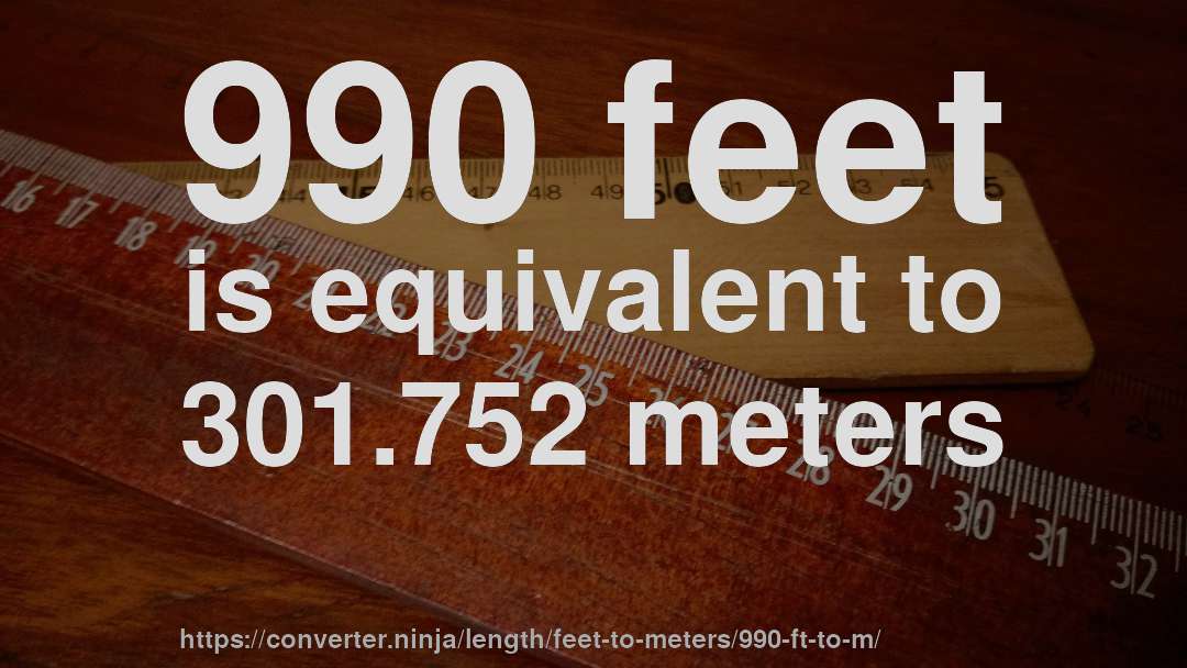 990 feet is equivalent to 301.752 meters