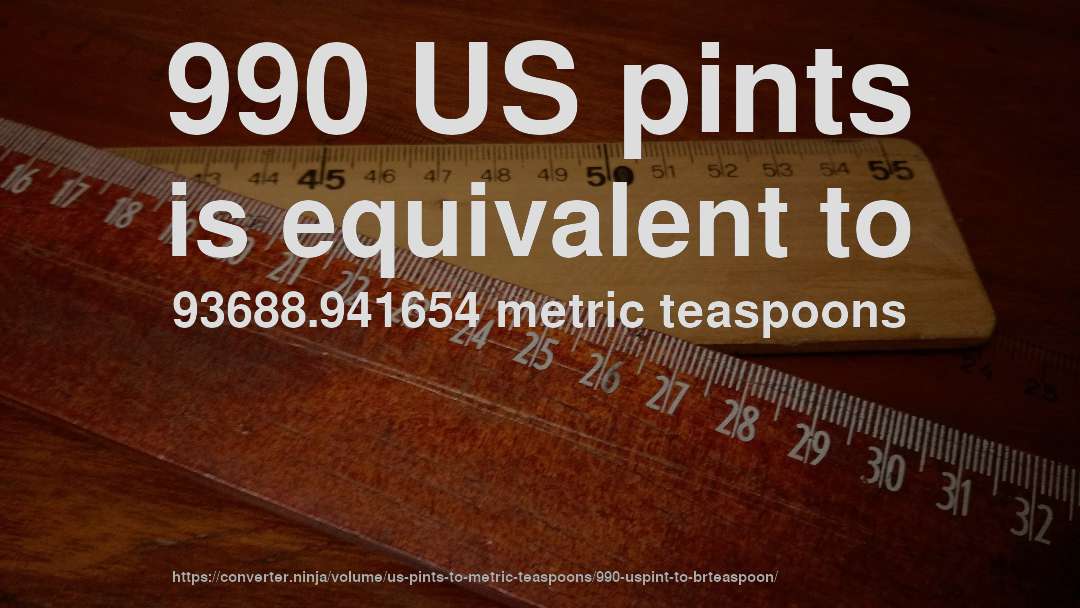 990 US pints is equivalent to 93688.941654 metric teaspoons