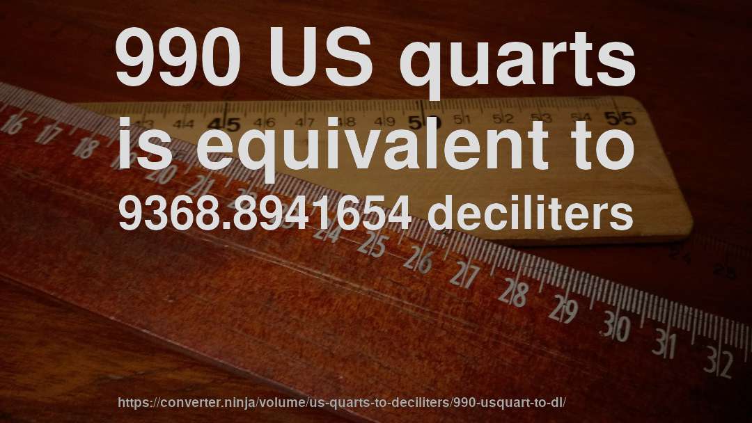990 US quarts is equivalent to 9368.8941654 deciliters