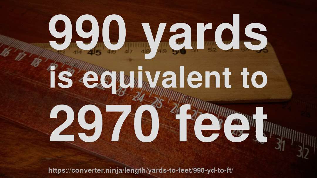 990 yards is equivalent to 2970 feet