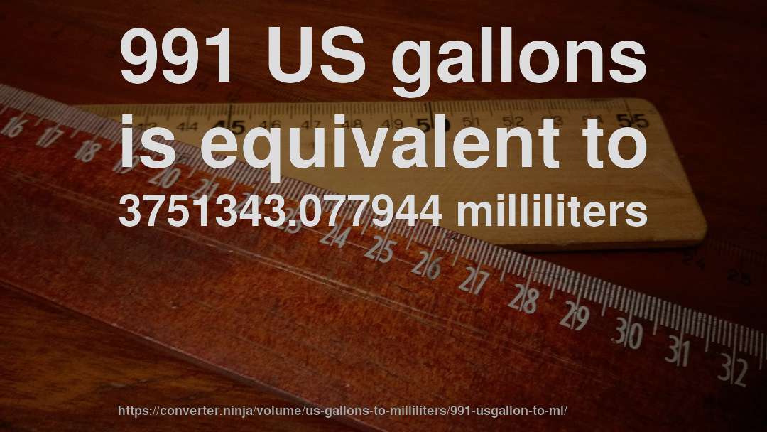 991 US gallons is equivalent to 3751343.077944 milliliters
