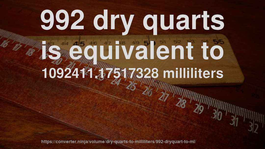992 dry quarts is equivalent to 1092411.17517328 milliliters