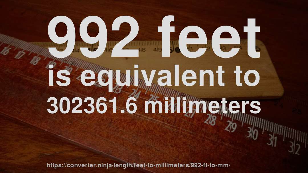 992 feet is equivalent to 302361.6 millimeters