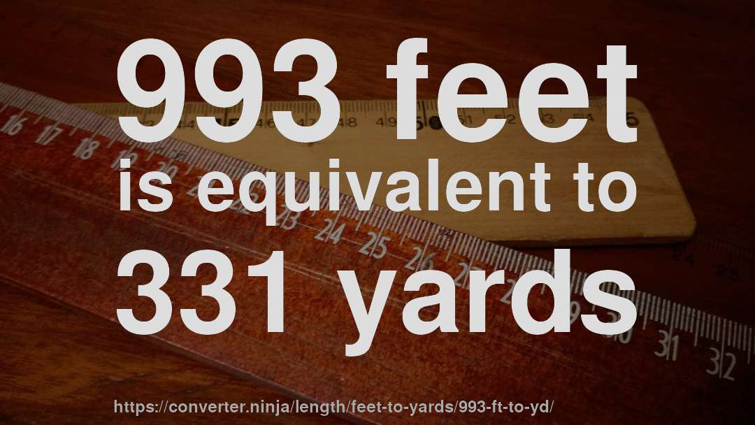 993 feet is equivalent to 331 yards