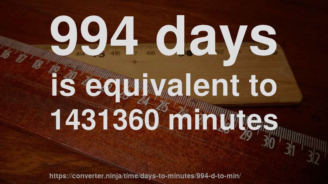 994 days is equivalent to 1431360 minutes
