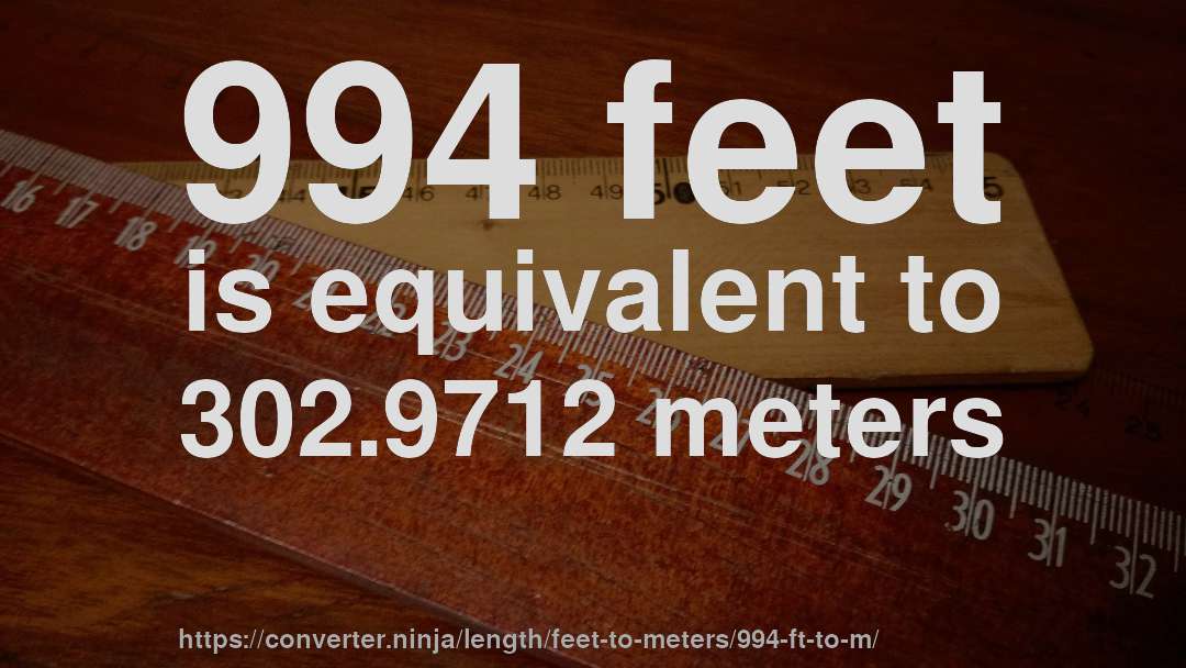 994 feet is equivalent to 302.9712 meters