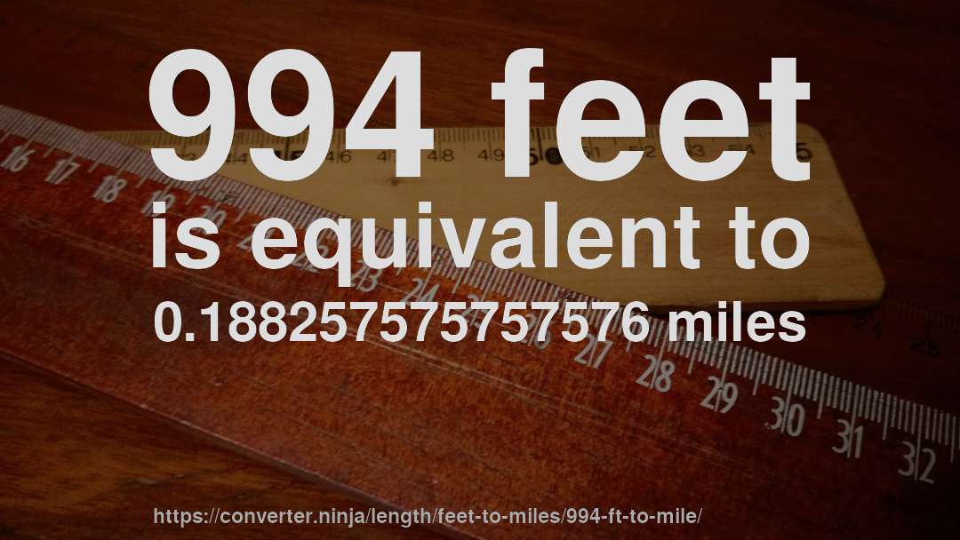 994 feet is equivalent to 0.188257575757576 miles