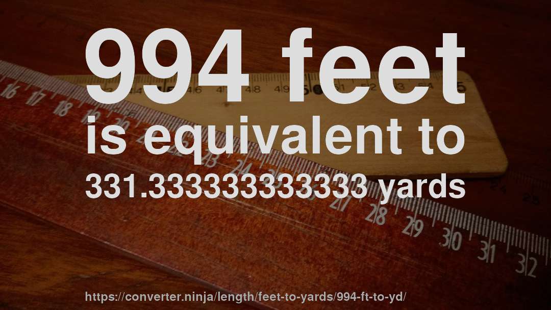 994 feet is equivalent to 331.333333333333 yards