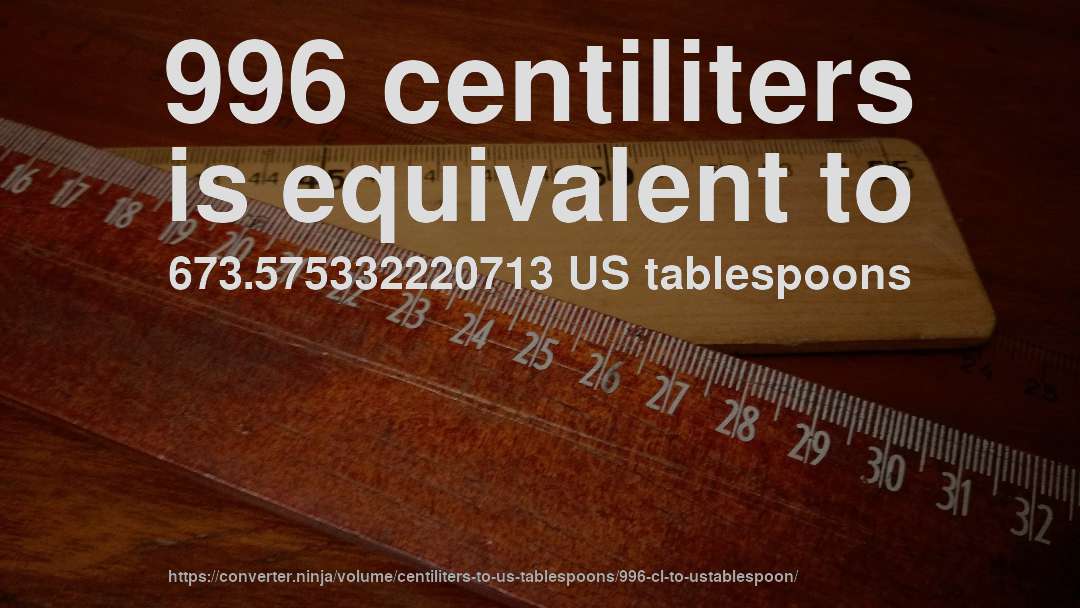 996 centiliters is equivalent to 673.575332220713 US tablespoons
