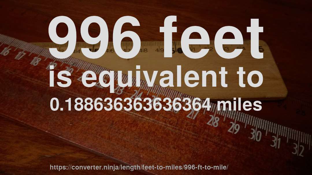 996 feet is equivalent to 0.188636363636364 miles