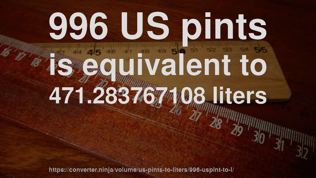 996 US pints is equivalent to 471.283767108 liters