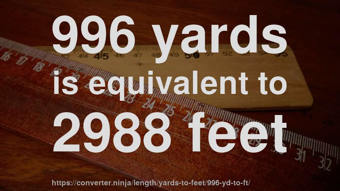 996 yards is equivalent to 2988 feet