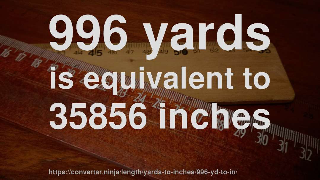 996 yards is equivalent to 35856 inches
