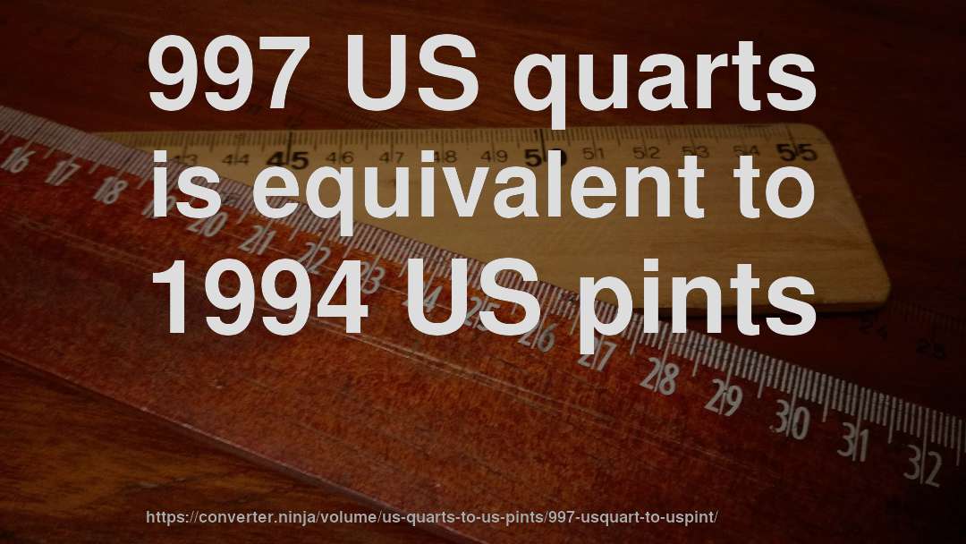 997 US quarts is equivalent to 1994 US pints