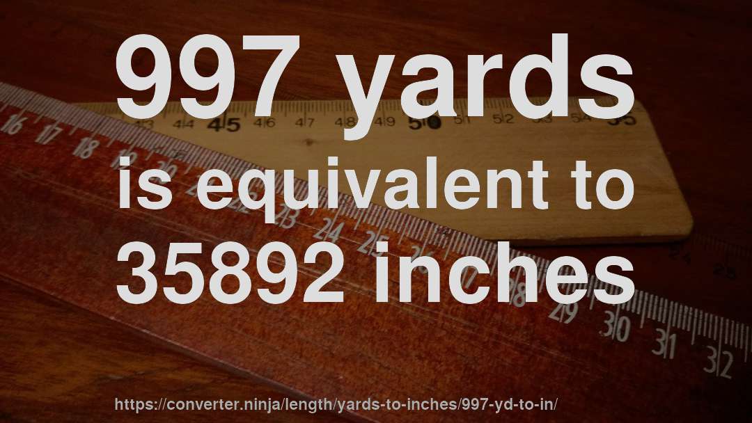 997 yards is equivalent to 35892 inches