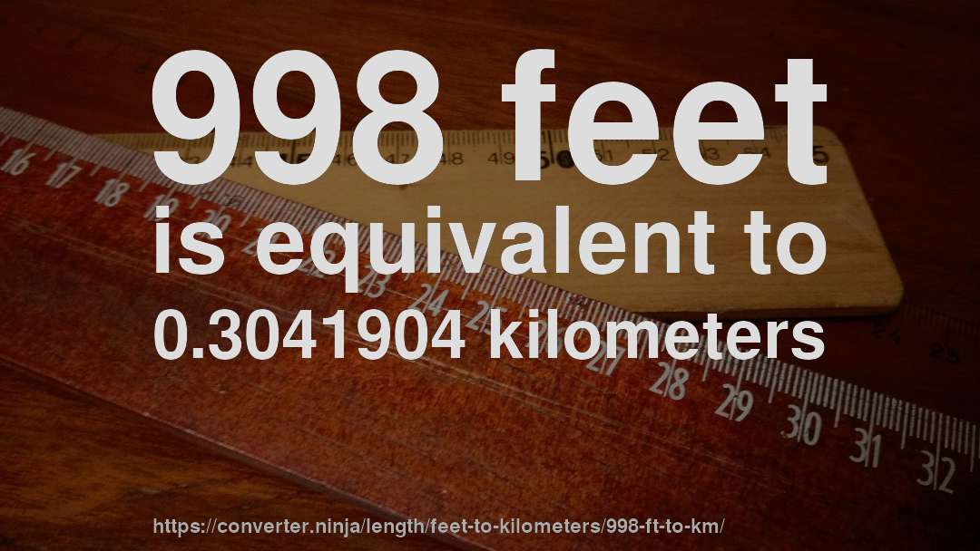 998 feet is equivalent to 0.3041904 kilometers
