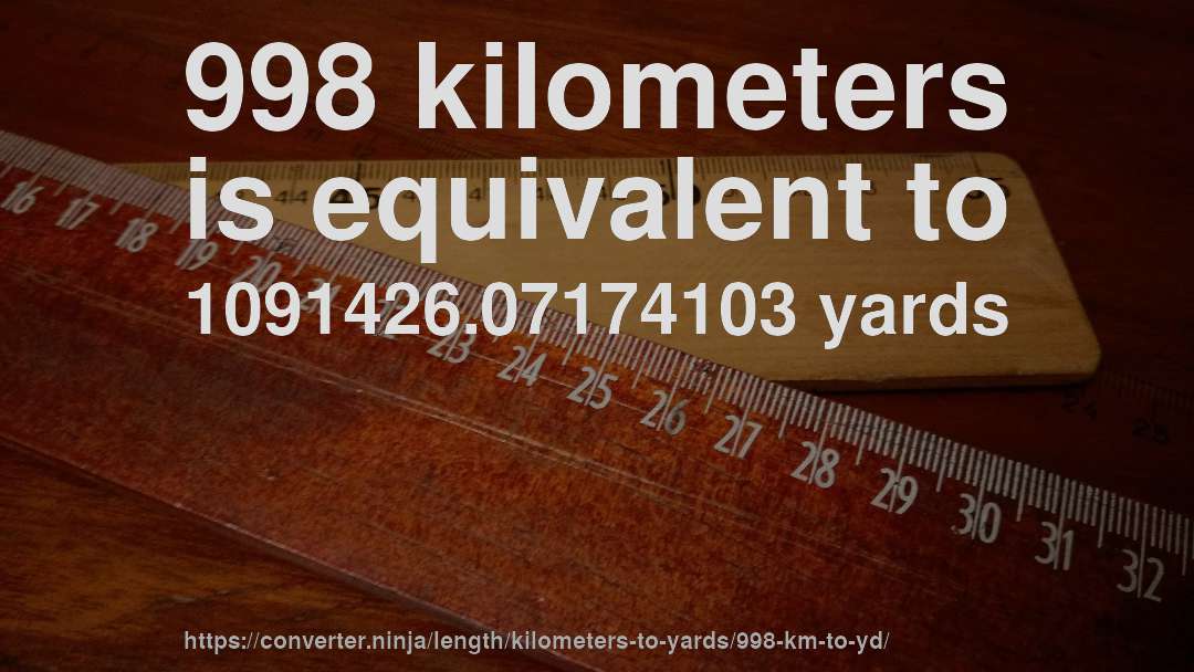 998 kilometers is equivalent to 1091426.07174103 yards