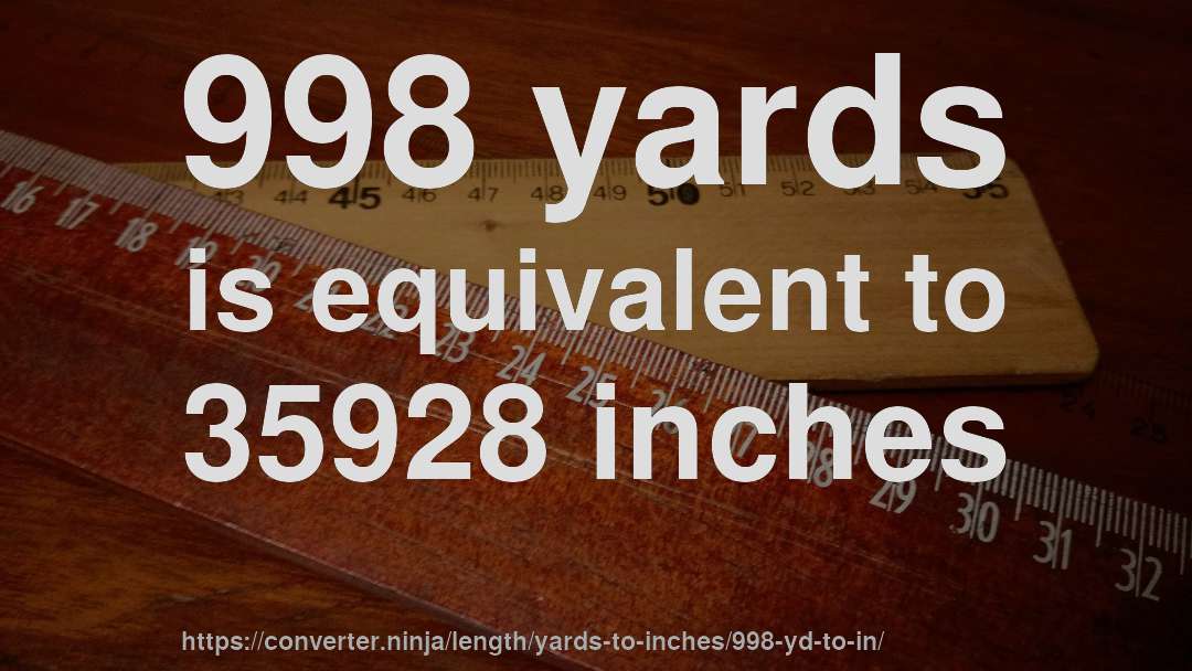 998 yards is equivalent to 35928 inches