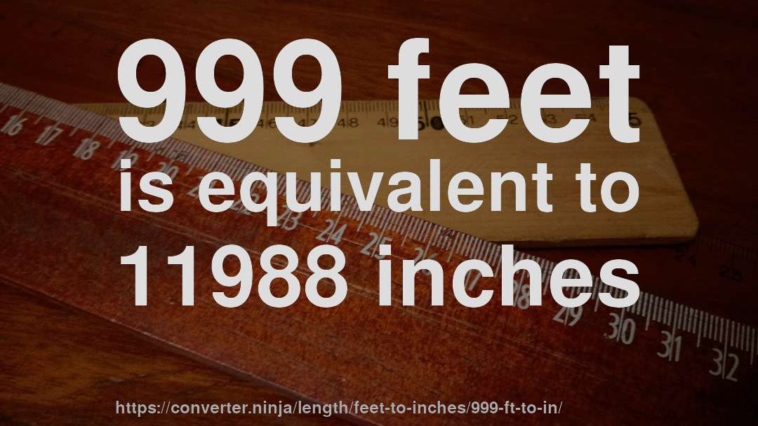 999 feet is equivalent to 11988 inches