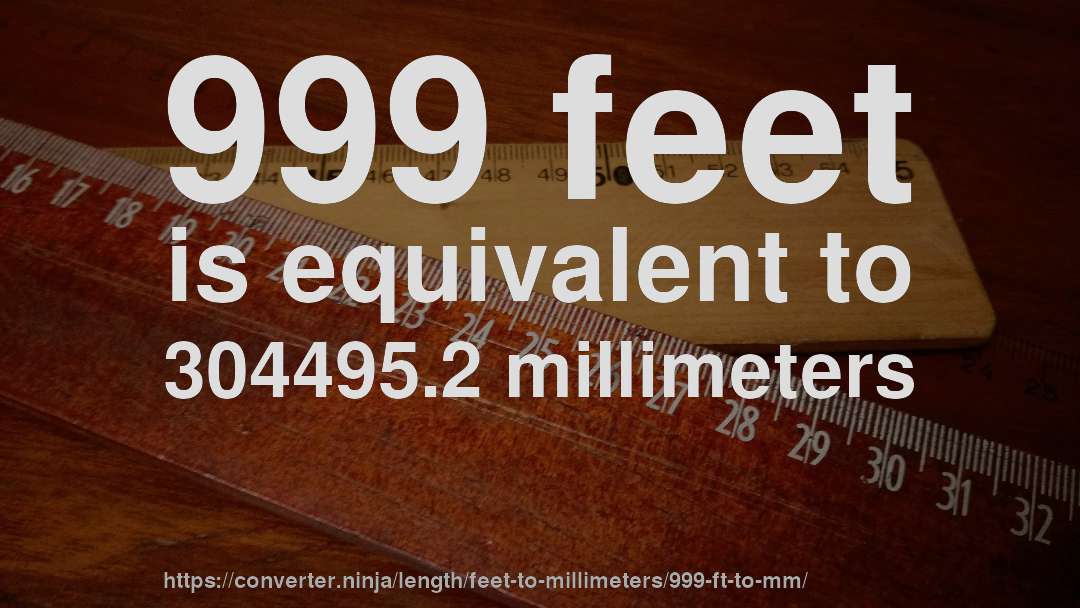 999 feet is equivalent to 304495.2 millimeters