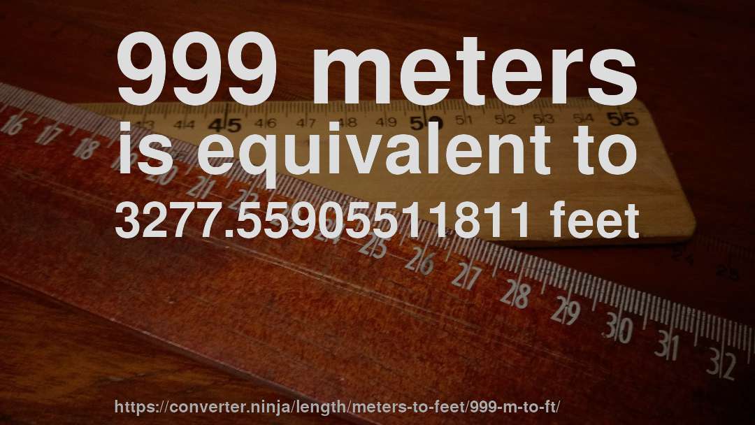 999 meters is equivalent to 3277.55905511811 feet