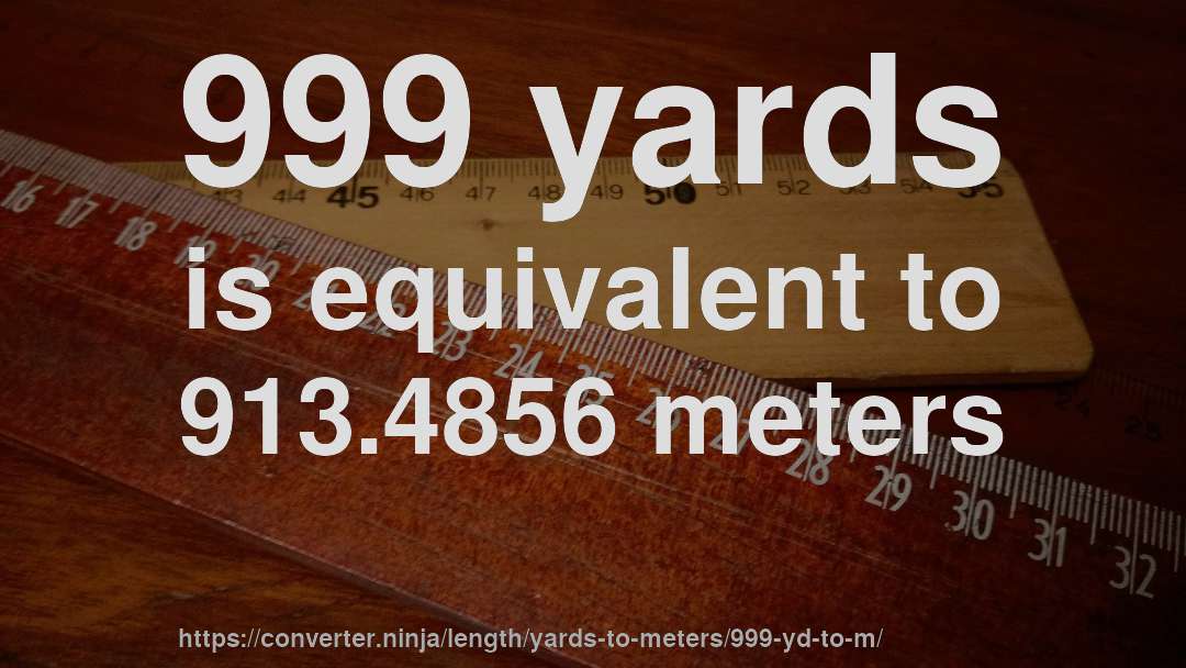 999 yards is equivalent to 913.4856 meters