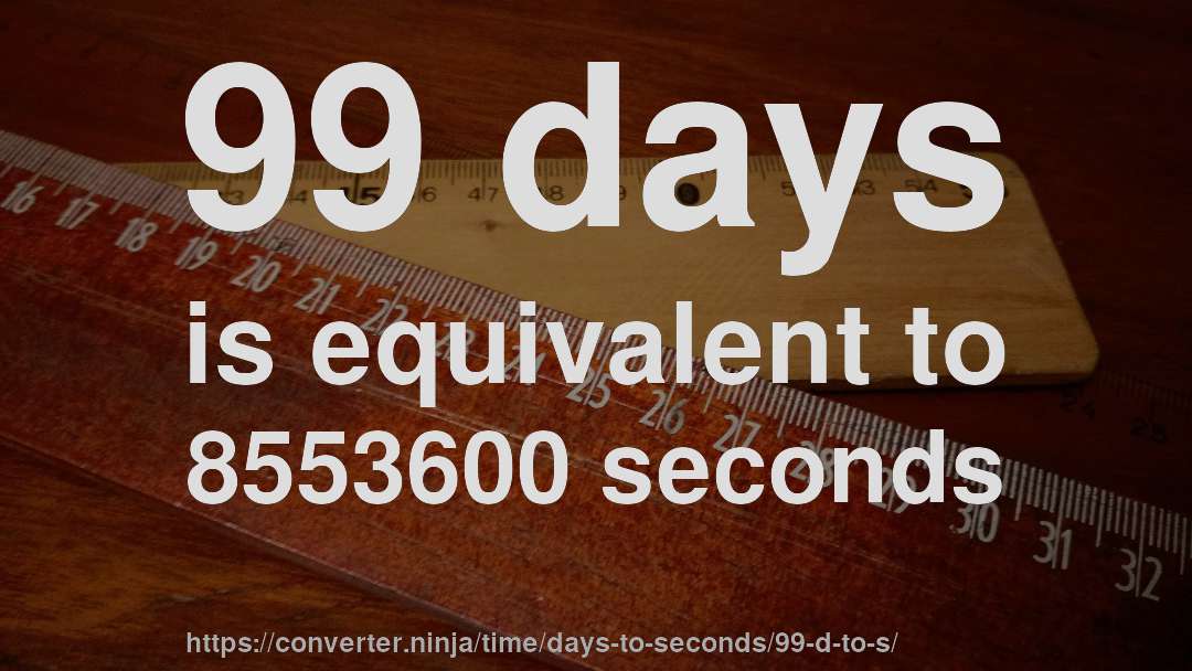 99 days is equivalent to 8553600 seconds