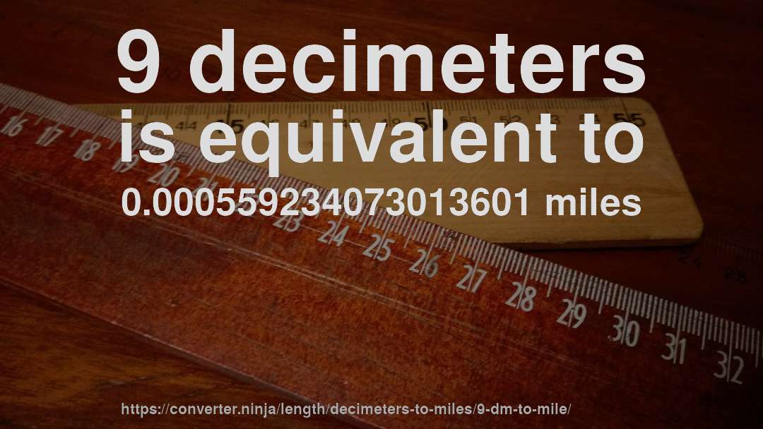 9 decimeters is equivalent to 0.000559234073013601 miles