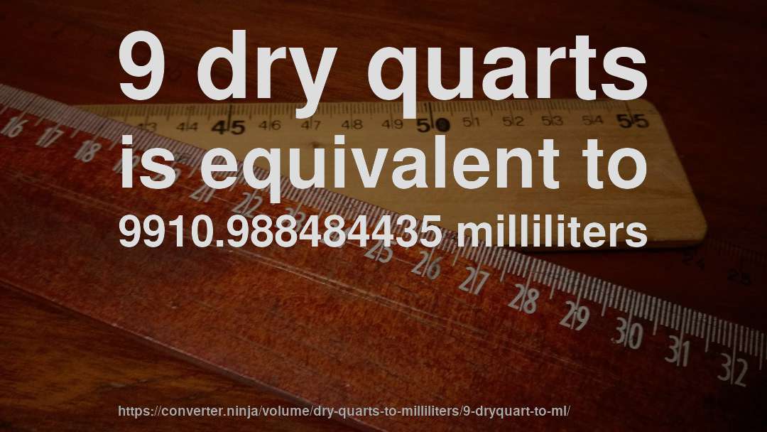 9 dry quarts is equivalent to 9910.988484435 milliliters
