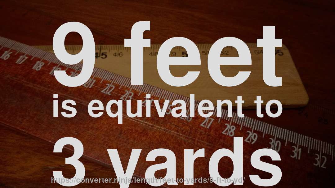 9 feet is equivalent to 3 yards