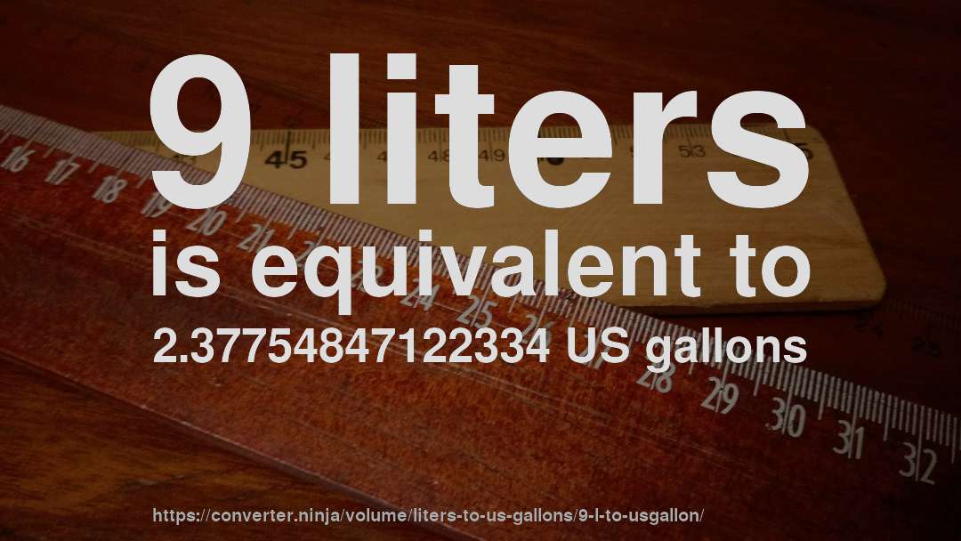 9 liters is equivalent to 2.37754847122334 US gallons