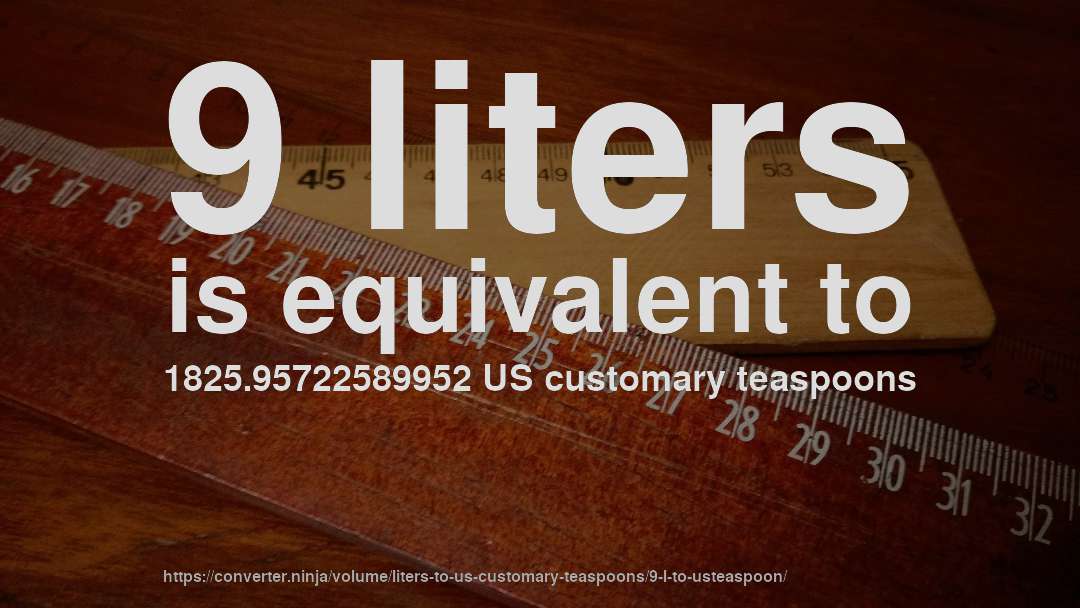 9 liters is equivalent to 1825.95722589952 US customary teaspoons