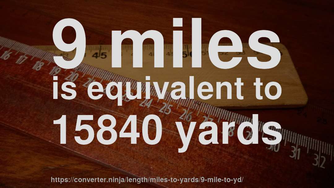 9 miles is equivalent to 15840 yards