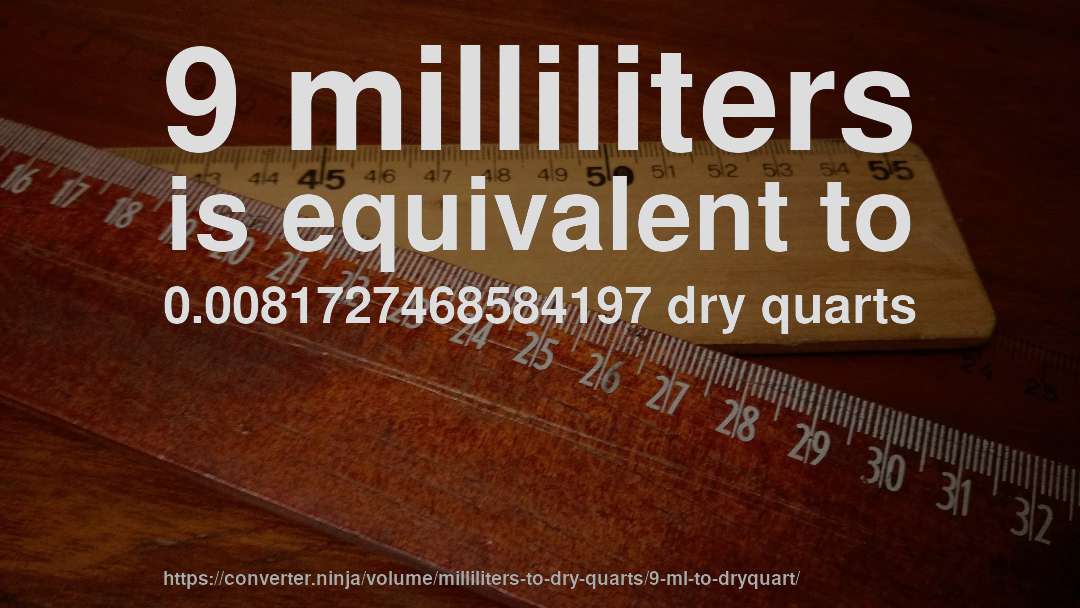 9 milliliters is equivalent to 0.0081727468584197 dry quarts