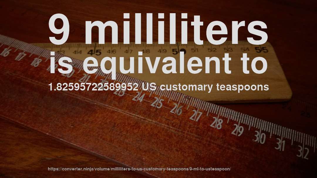 9 milliliters is equivalent to 1.82595722589952 US customary teaspoons